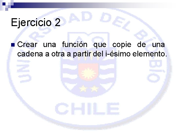 Ejercicio 2 n Crear una función que copie de una cadena a otra a