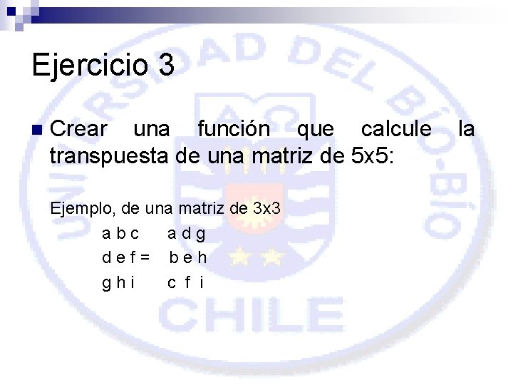 Ejercicio 3 n Crear una función que calcule transpuesta de una matriz de 5