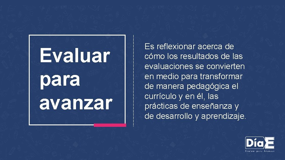 Evaluar para avanzar Es reflexionar acerca de cómo los resultados de las evaluaciones se