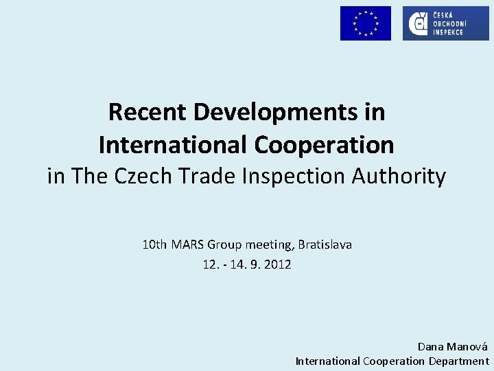 Recent Developments in International Cooperation in The Czech Trade Inspection Authority 10 th MARS