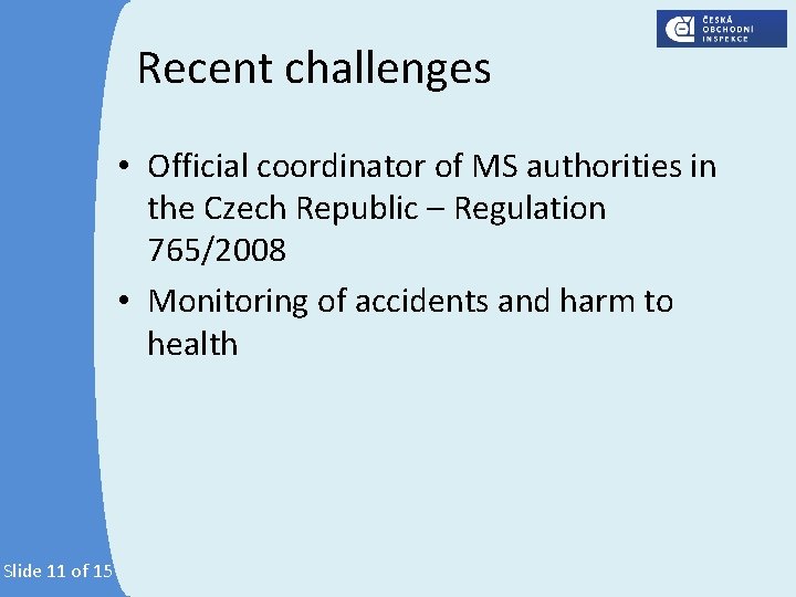 Recent challenges • Official coordinator of MS authorities in the Czech Republic – Regulation