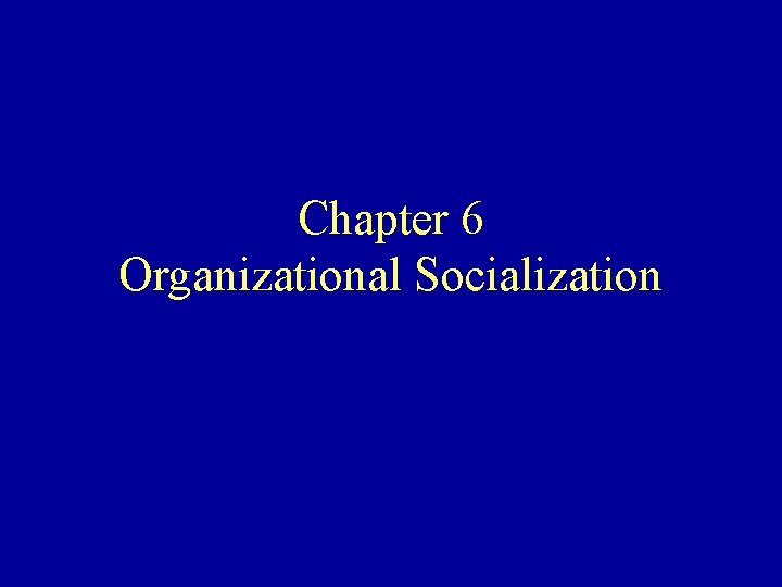 Chapter 6 Organizational Socialization 