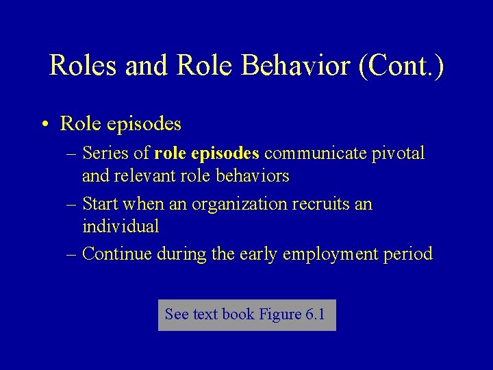 Roles and Role Behavior (Cont. ) • Role episodes – Series of role episodes