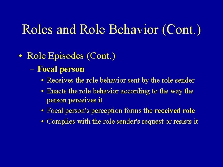 Roles and Role Behavior (Cont. ) • Role Episodes (Cont. ) – Focal person