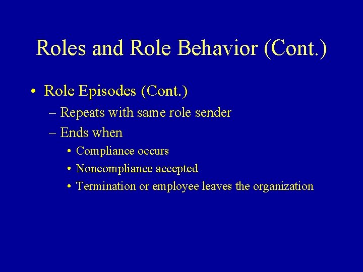 Roles and Role Behavior (Cont. ) • Role Episodes (Cont. ) – Repeats with