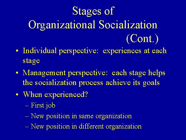 Stages of Organizational Socialization (Cont. ) • Individual perspective: experiences at each stage •