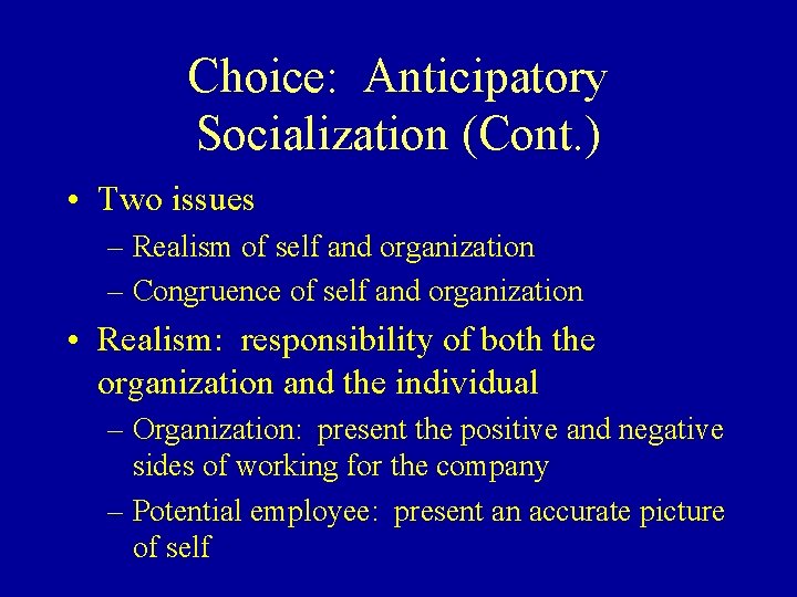 Choice: Anticipatory Socialization (Cont. ) • Two issues – Realism of self and organization