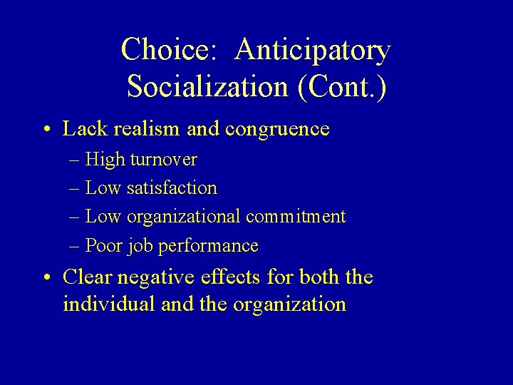 Choice: Anticipatory Socialization (Cont. ) • Lack realism and congruence – High turnover –