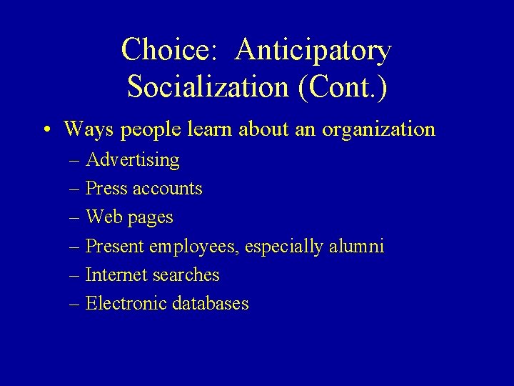 Choice: Anticipatory Socialization (Cont. ) • Ways people learn about an organization – Advertising