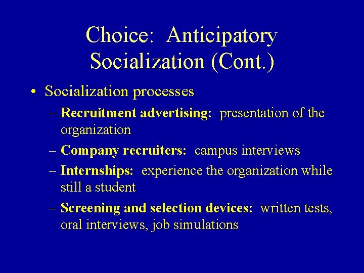 Choice: Anticipatory Socialization (Cont. ) • Socialization processes – Recruitment advertising: presentation of the