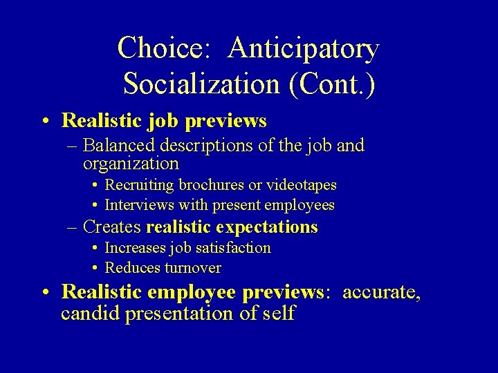 Choice: Anticipatory Socialization (Cont. ) • Realistic job previews – Balanced descriptions of the