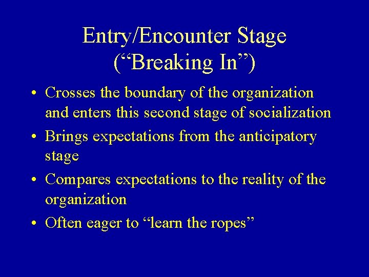 Entry/Encounter Stage (“Breaking In”) • Crosses the boundary of the organization and enters this