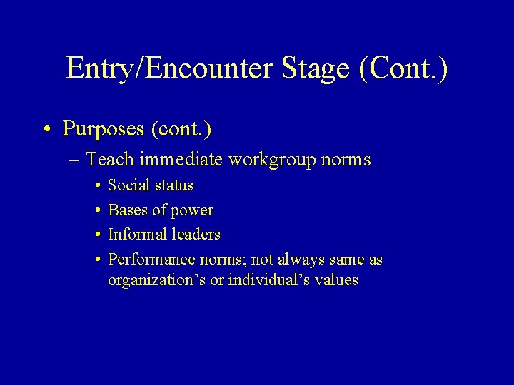 Entry/Encounter Stage (Cont. ) • Purposes (cont. ) – Teach immediate workgroup norms •