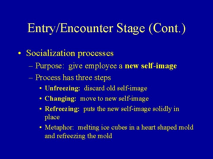 Entry/Encounter Stage (Cont. ) • Socialization processes – Purpose: give employee a new self-image