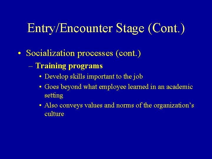 Entry/Encounter Stage (Cont. ) • Socialization processes (cont. ) – Training programs • Develop
