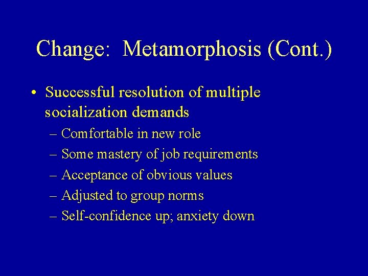 Change: Metamorphosis (Cont. ) • Successful resolution of multiple socialization demands – Comfortable in