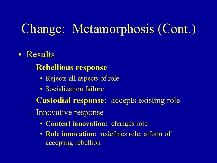 Change: Metamorphosis (Cont. ) • Results – Rebellious response • Rejects all aspects of