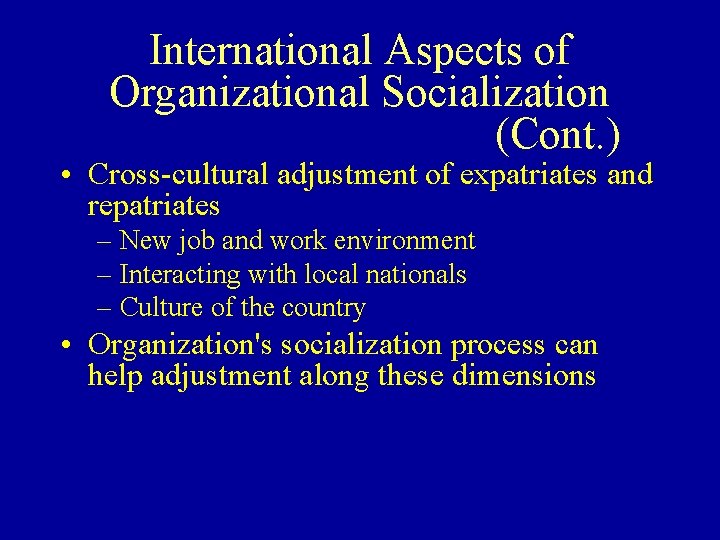 International Aspects of Organizational Socialization (Cont. ) • Cross-cultural adjustment of expatriates and repatriates