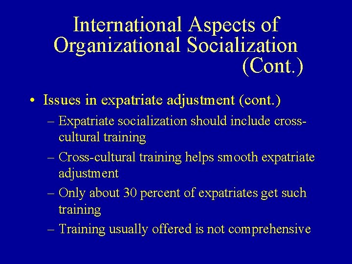 International Aspects of Organizational Socialization (Cont. ) • Issues in expatriate adjustment (cont. )