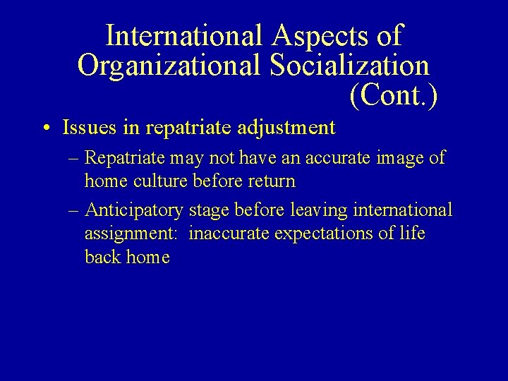 International Aspects of Organizational Socialization (Cont. ) • Issues in repatriate adjustment – Repatriate