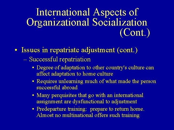 International Aspects of Organizational Socialization (Cont. ) • Issues in repatriate adjustment (cont. )
