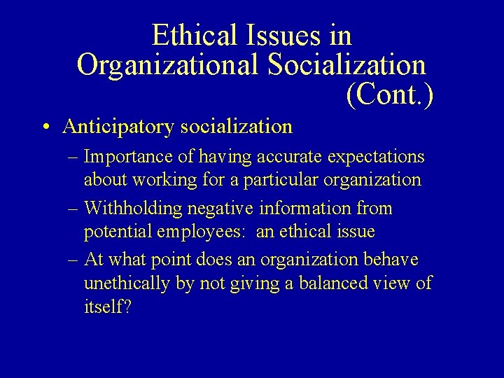 Ethical Issues in Organizational Socialization (Cont. ) • Anticipatory socialization – Importance of having