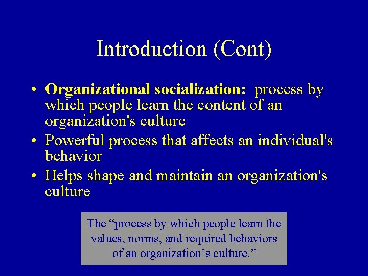 Introduction (Cont) • Organizational socialization: process by which people learn the content of an