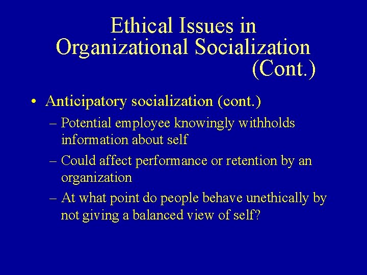 Ethical Issues in Organizational Socialization (Cont. ) • Anticipatory socialization (cont. ) – Potential