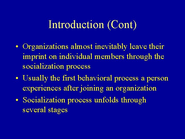 Introduction (Cont) • Organizations almost inevitably leave their imprint on individual members through the