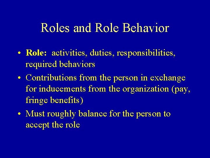 Roles and Role Behavior • Role: activities, duties, responsibilities, required behaviors • Contributions from