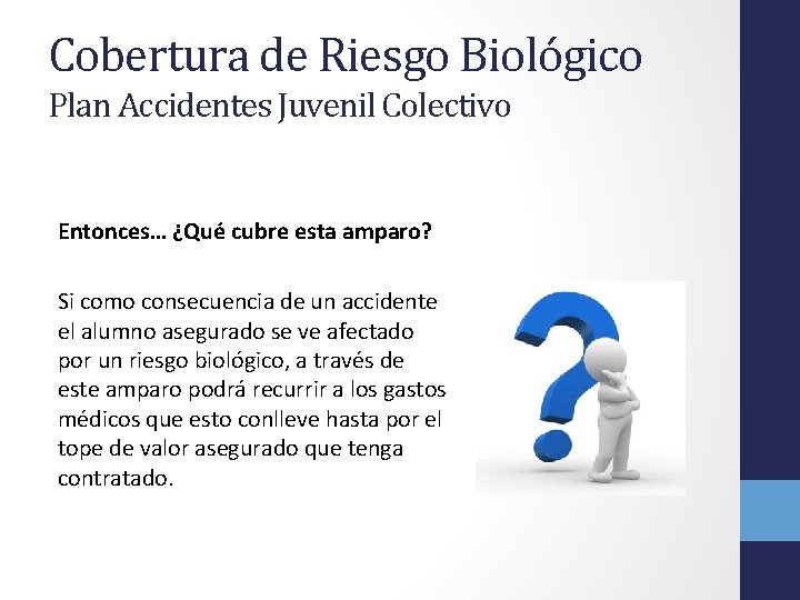 Cobertura de Riesgo Biológico Plan Accidentes Juvenil Colectivo Entonces… ¿Qué cubre esta amparo? Si