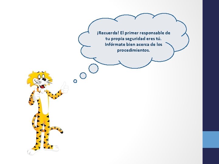 ¡Recuerda! El primer responsable de tu propia seguridad eres tú. Infórmate bien acerca de