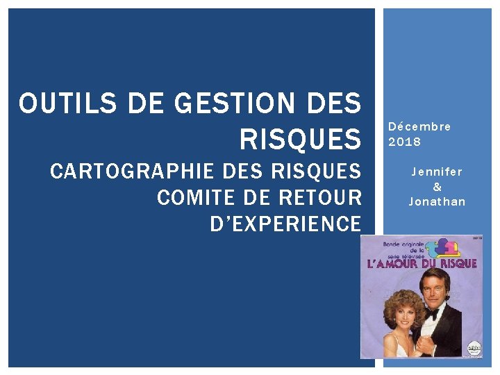 OUTILS DE GESTION DES RISQUES CARTOGRAPHIE DES RISQUES COMITE DE RETOUR D’EXPERIENCE Décembre 2018