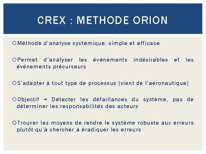 CREX : METHODE ORION Méthode d’analyse systémique, simple et efficace Permet d’analyser les événements