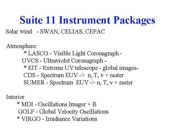 Suite 11 Instrument Packages Solar wind - SWAN, CELIAS, CEPAC Atmosphere: * LASCO -
