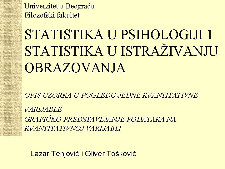 Univerzitet u Beogradu Filozofski fakultet STATISTIKA U PSIHOLOGIJI 1 STATISTIKA U ISTRAŽIVANJU OBRAZOVANJA OPIS