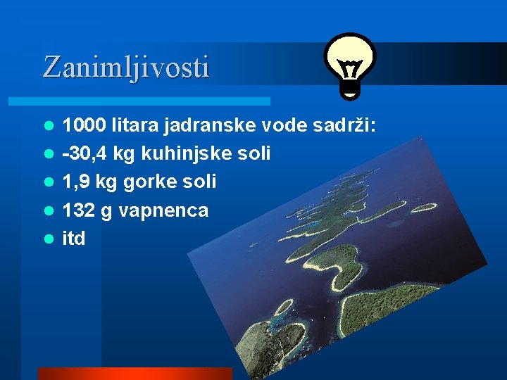 Zanimljivosti l l l 1000 litara jadranske vode sadrži: -30, 4 kg kuhinjske soli