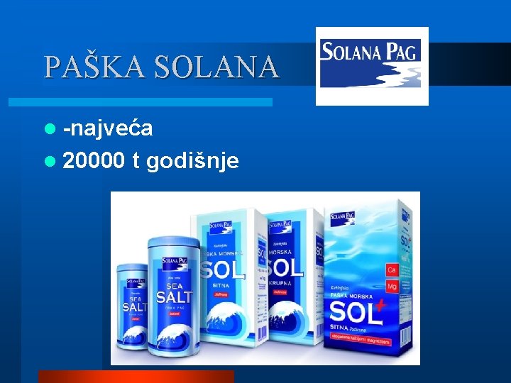 PAŠKA SOLANA l -najveća l 20000 t godišnje 