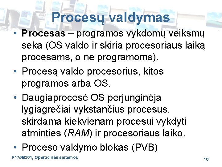 Procesų valdymas • Procesas – programos vykdomų veiksmų seka (OS valdo ir skiria procesoriaus