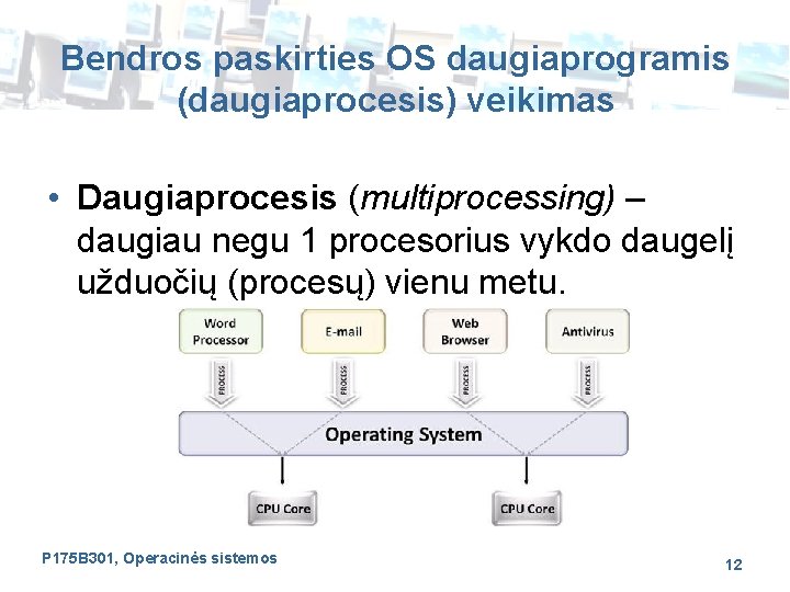 Bendros paskirties OS daugiaprogramis (daugiaprocesis) veikimas • Daugiaprocesis (multiprocessing) – daugiau negu 1 procesorius