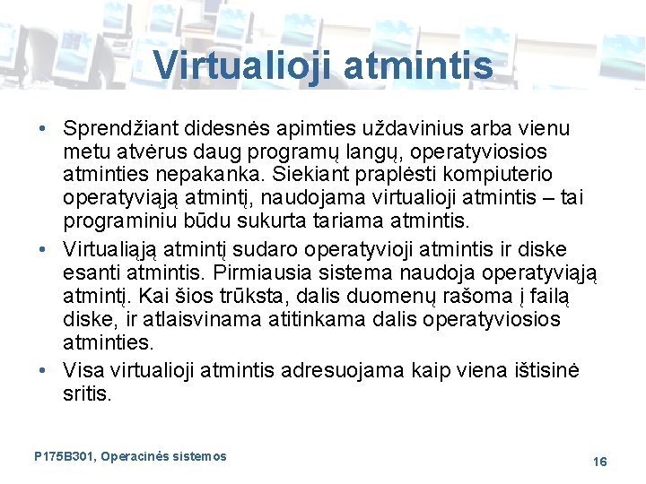 Virtualioji atmintis • Sprendžiant didesnės apimties uždavinius arba vienu metu atvėrus daug programų langų,