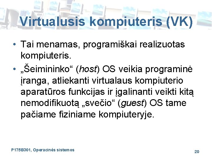 Virtualusis kompiuteris (VK) • Tai menamas, programiškai realizuotas kompiuteris. • „Šeimininko“ (host) OS veikia