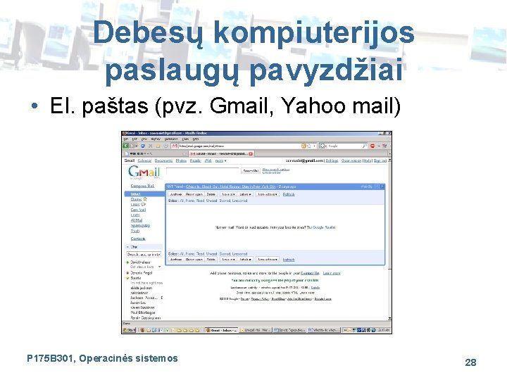 Debesų kompiuterijos paslaugų pavyzdžiai • El. paštas (pvz. Gmail, Yahoo mail) P 175 B