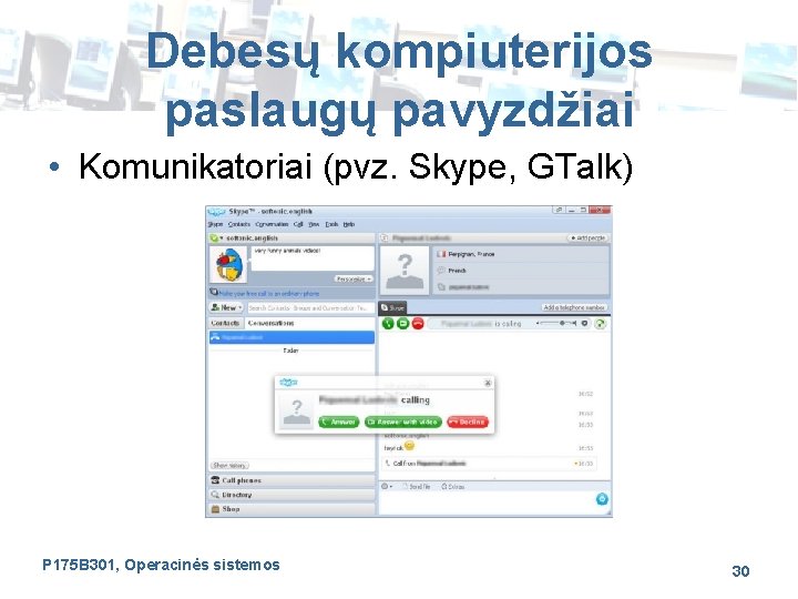 Debesų kompiuterijos paslaugų pavyzdžiai • Komunikatoriai (pvz. Skype, GTalk) P 175 B 301, Operacinės