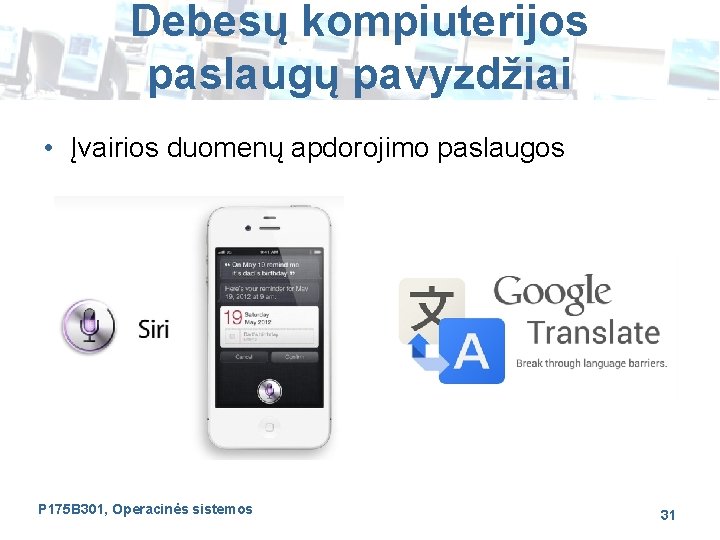 Debesų kompiuterijos paslaugų pavyzdžiai • Įvairios duomenų apdorojimo paslaugos P 175 B 301, Operacinės