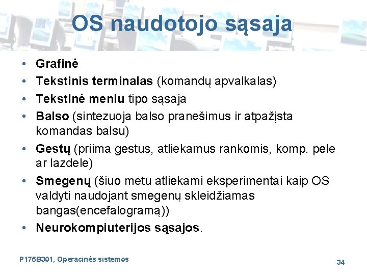 OS naudotojo sąsaja • • Grafinė Tekstinis terminalas (komandų apvalkalas) Tekstinė meniu tipo sąsaja