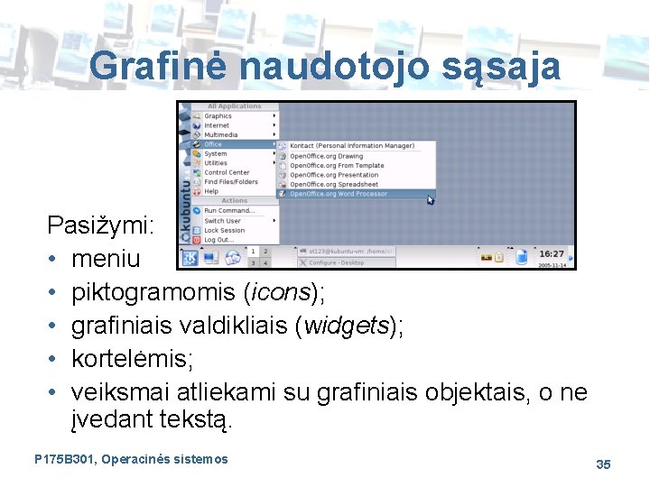 Grafinė naudotojo sąsaja Pasižymi: • meniu • piktogramomis (icons); • grafiniais valdikliais (widgets); •