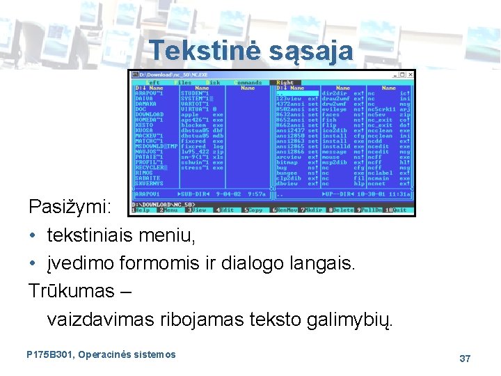 Tekstinė sąsaja Pasižymi: • tekstiniais meniu, • įvedimo formomis ir dialogo langais. Trūkumas –