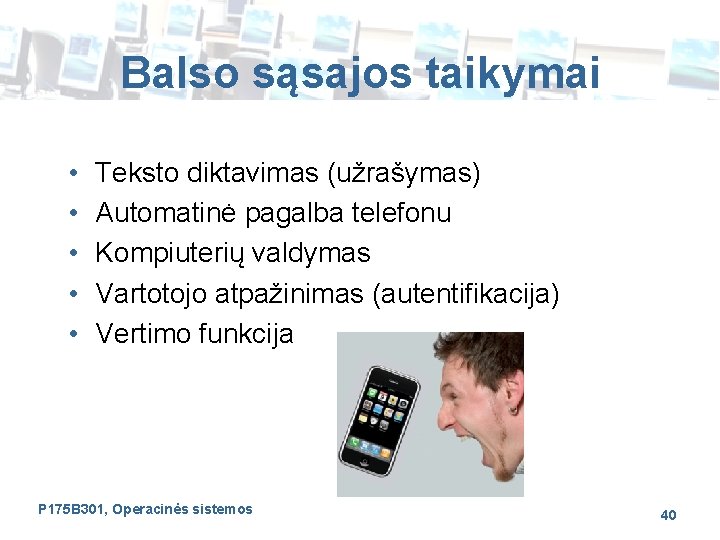 Balso sąsajos taikymai • • • Teksto diktavimas (užrašymas) Automatinė pagalba telefonu Kompiuterių valdymas