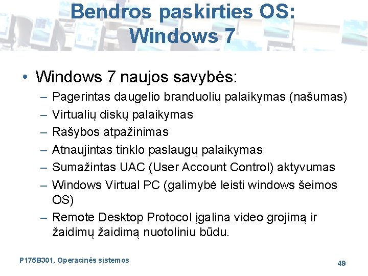 Bendros paskirties OS: Windows 7 • Windows 7 naujos savybės: – – – Pagerintas